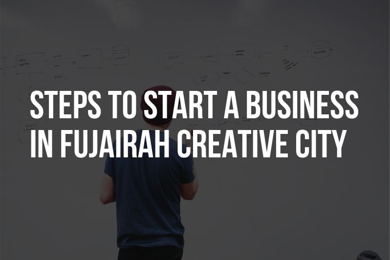 Steps to start a business in Fujairah Creative City