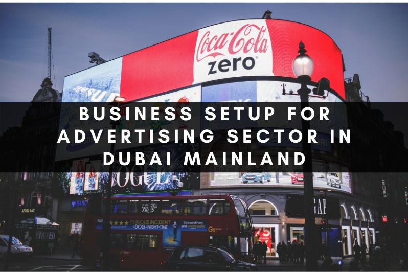 Understanding Business Setup for Advertising sector in Dubai mainland