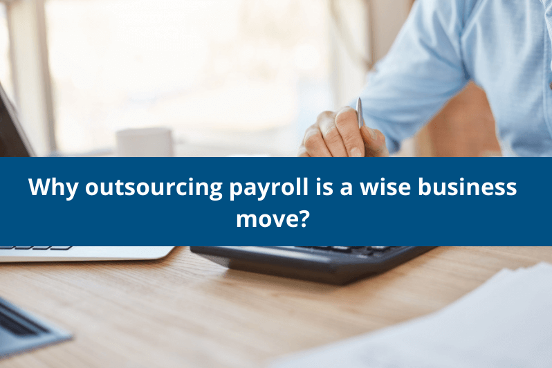 Why outsourcing payroll is a wise business move?