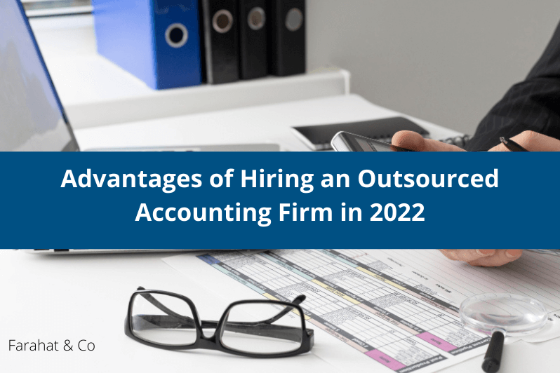 Advantages of Hiring an Outsourced Accounting Firm in 2022