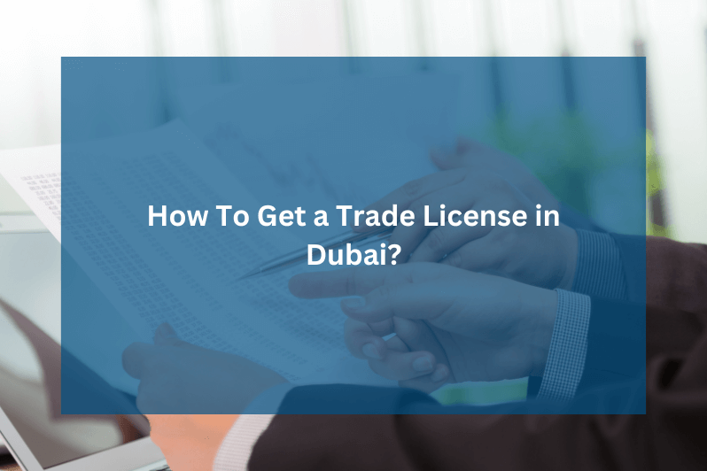 How To Get a Trade License in Dubai