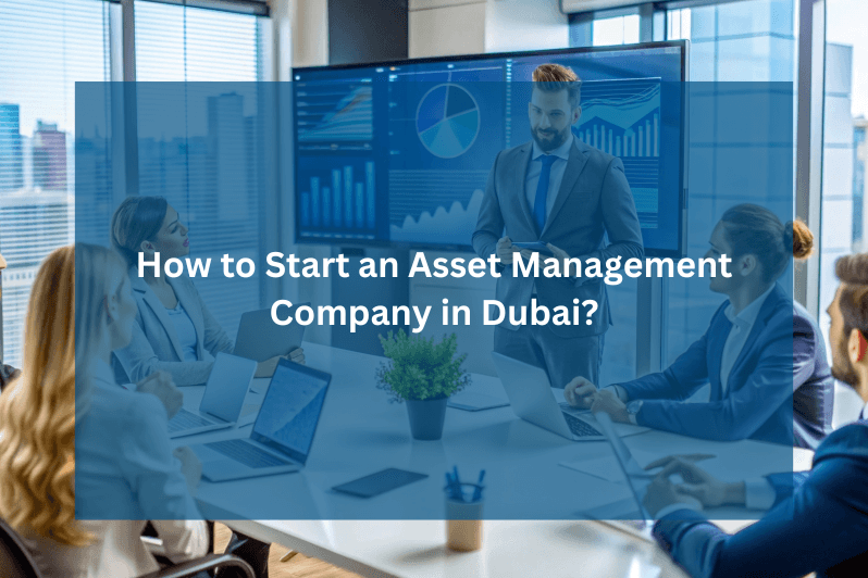 How to Start an Asset Management Company in Dubai