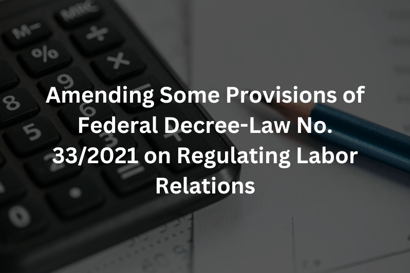 Amending Some Provisions of Federal Decree-Law No. 332021 on Regulating Labor Relations