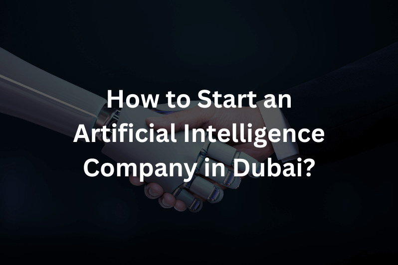 How to Start an Artificial Intelligence Company in Dubai