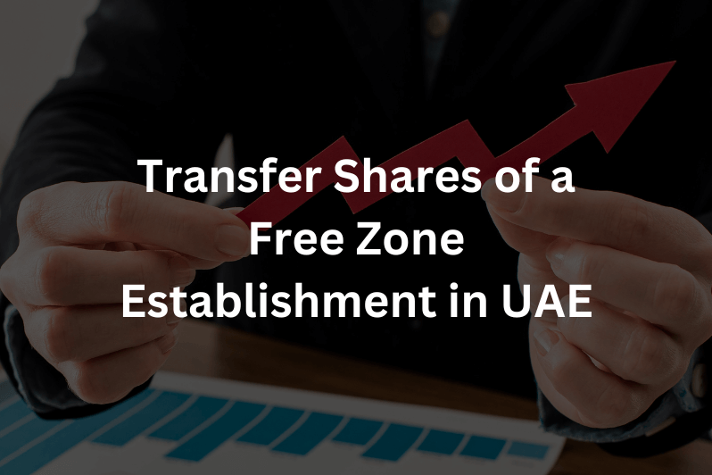 Transfer Shares of a Free Zone Establishment in UAE