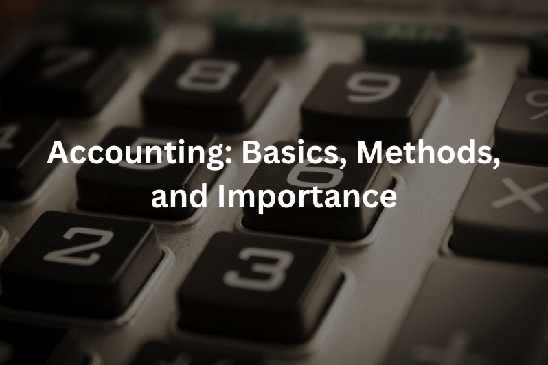 Accounting Basics, Methods, and Importance in UAE